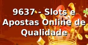 9637 - Slots e Apostas Online de Qualidade